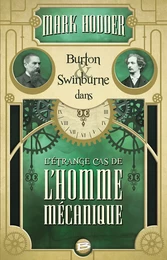 Burton &amp; Swinburne : L'Étrange cas de l'homme mécanique