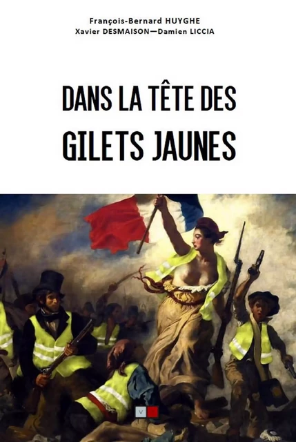 Dans la tête des Gilets jaunes - Damien Liccia, Xavier Desmaison, François-Bernard Huyghe - VA Editions