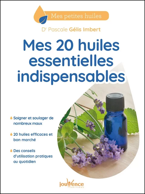 Mes 20 huiles essentielles indispensables - Pascale Gélis-Imbert - Éditions Jouvence