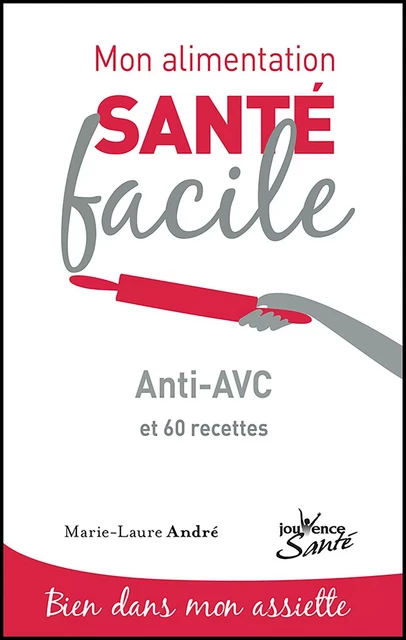 Mon alimentation santé facile : Anti-AVC - Marie-Laure André - Éditions Jouvence