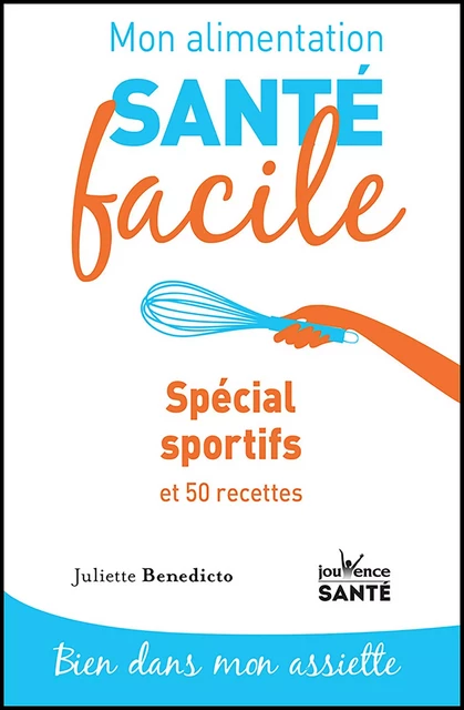 Mon alimentation santé facile : Spécial sportif - Juliette Benedicto - Éditions Jouvence