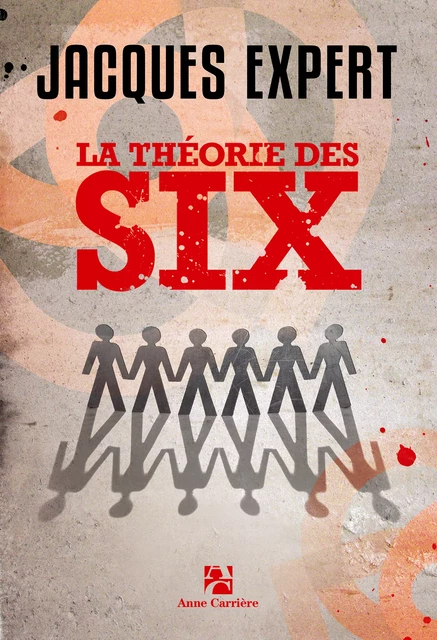 La théorie des six - Jacques Expert - Éditions Anne Carrière