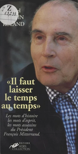 Il faut laisser le temps au temps : les mots de François Mitterrand - Michel Martin-Roland - FeniXX réédition numérique