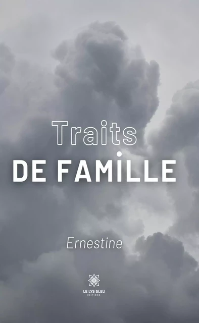 Traits de famille -  Ernestine - Le Lys Bleu Éditions