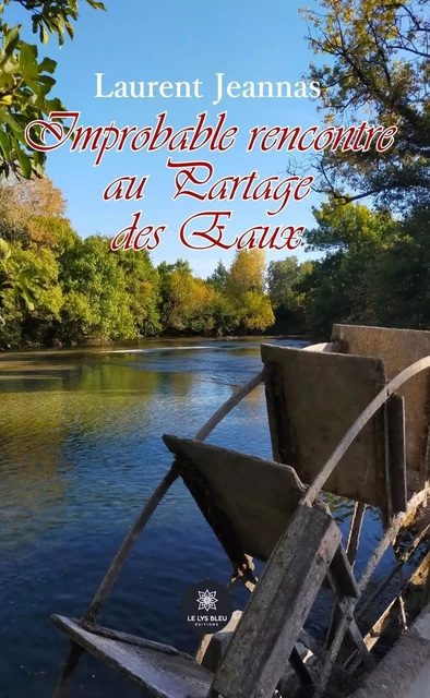 Improbable rencontre au Partage des Eaux - Laurent Jeannas - Le Lys Bleu Éditions