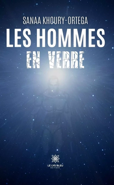 Les Hommes en verre - Sanaa Khoury-Ortega - Le Lys Bleu Éditions