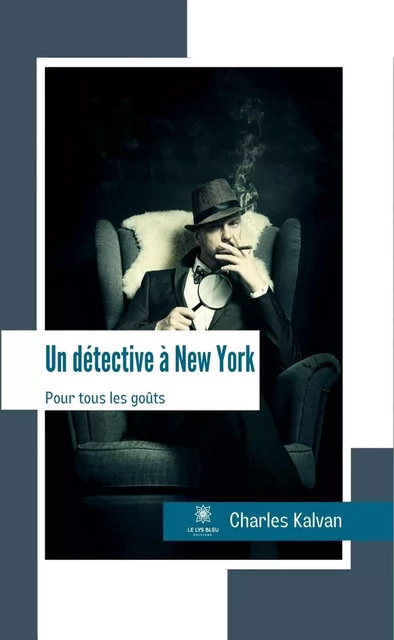 Un détective à New York - Charles Kalvan - Le Lys Bleu Éditions