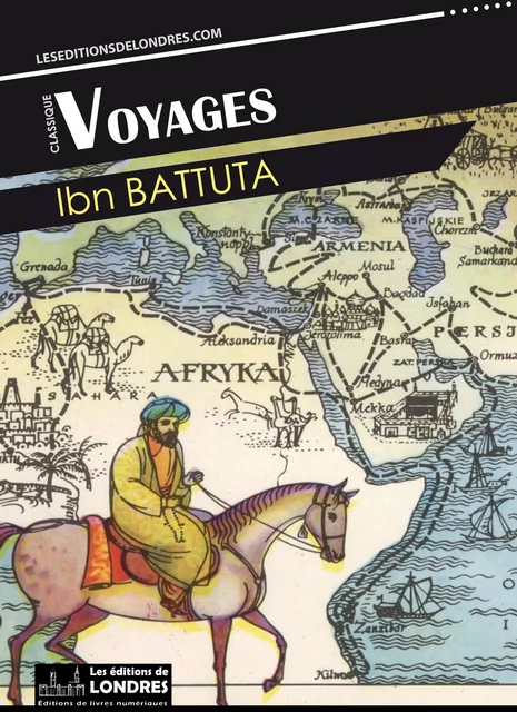 Voyages - Ibn Battûta - Les Editions de Londres