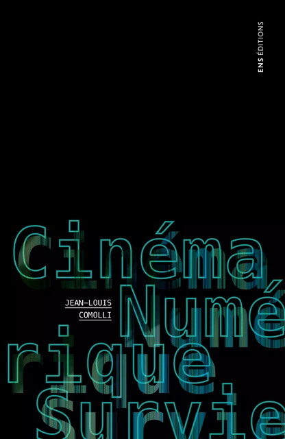 Cinéma, Numérique, Survie - Jean-Louis Comolli - ENS Éditions