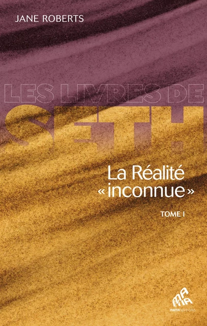 La Réalité « inconnue » - Tome I - Jane Roberts - Mama Editions