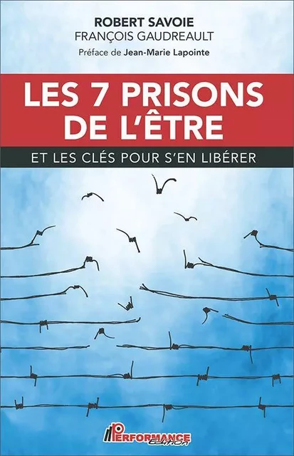 Les 7 prisons de l'être - Robert Savoie, François Gaudreault - Performance Édition