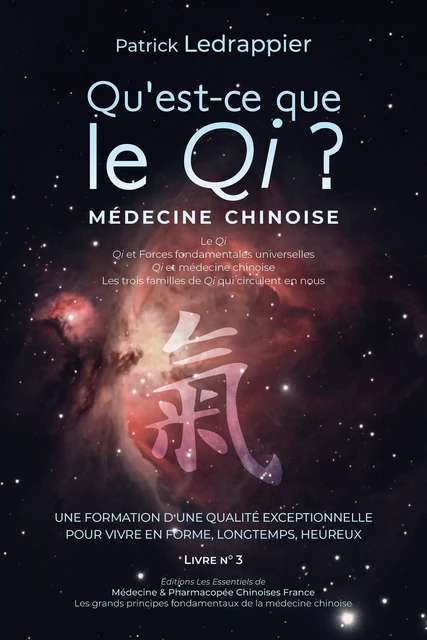 Qu'est ce que le Qi ? Qi et Forces fondamentales universelles - Qi et médecine chinoise - Les trois familles de Qi qui circulent nous... - Patrick Ledrappier - Médecine & Pharmacopée Chinoises France