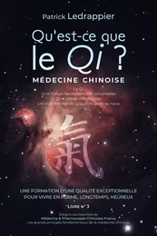 Qu'est ce que le Qi ? Qi et Forces fondamentales universelles - Qi et médecine chinoise - Les trois familles de Qi qui circulent nous...