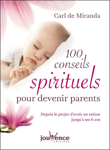 100 conseils spirituels pour devenir parents - Carl de Miranda - Éditions Jouvence