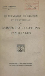 Le mouvement de création et d'extension des Caisses d'allocations familiales