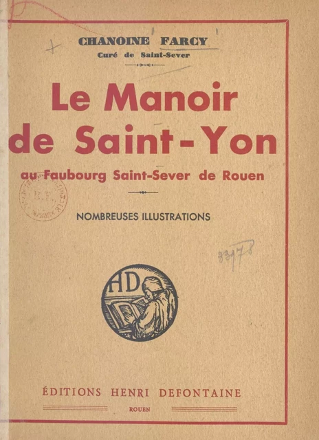 Le manoir de Saint-Yon au faubourg Saint-Sever de Rouen -  Farcy - FeniXX réédition numérique