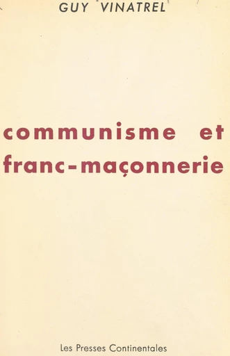 Communisme et franc-maçonnerie - Guy Vinatrel - FeniXX réédition numérique