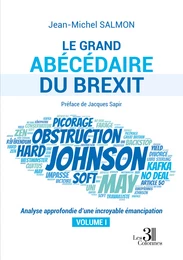 Le grand abécédaire du Brexit - Analyse approfondie d’une incroyable émancipation - Volume I