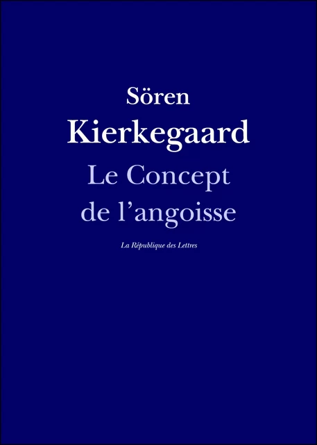 Le Concept de l'angoisse - Sören Kierkegaard - République des Lettres