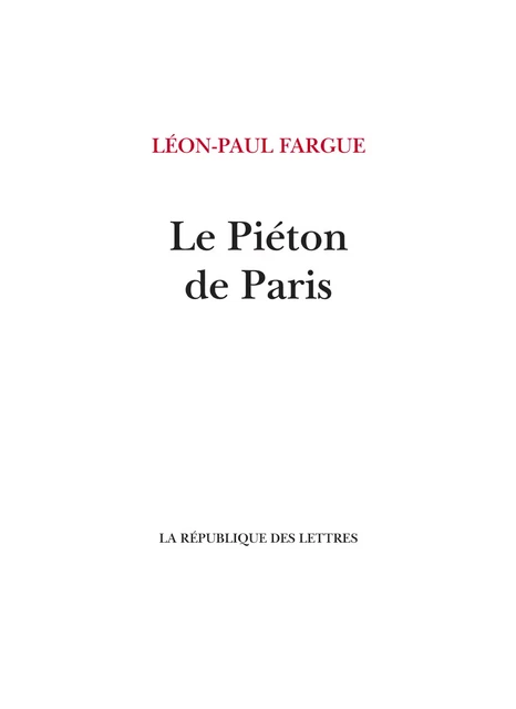 Le Piéton de Paris - Léon-Paul Fargue - République des Lettres