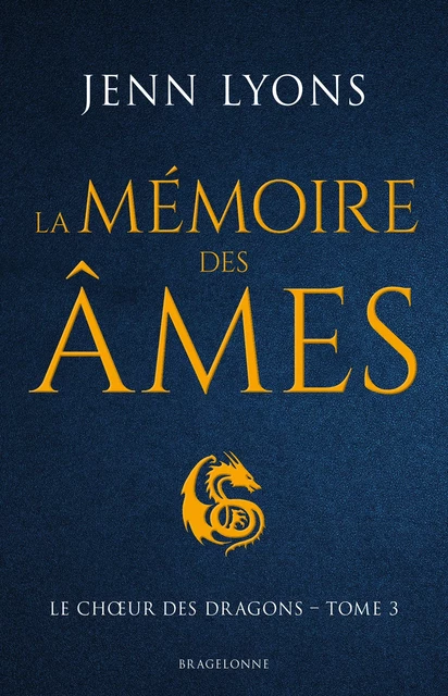 Le Choeur des dragons, T3 : La Mémoire des âmes - Jenn Lyons - Bragelonne