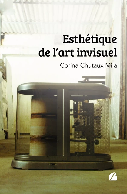 Esthétique de l'art invisuel - Corina Chutaux Mila - Editions du Panthéon