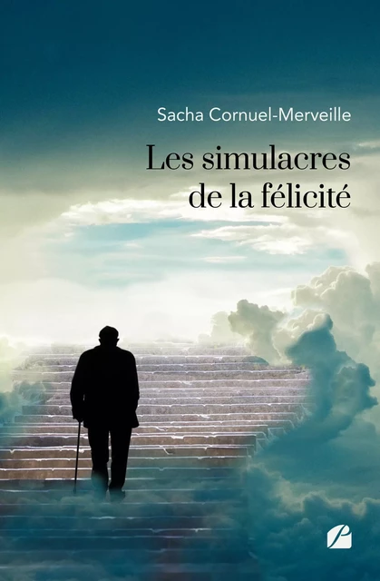 Les simulacres de la félicité - Sacha Cornuel-Merveille - Editions du Panthéon