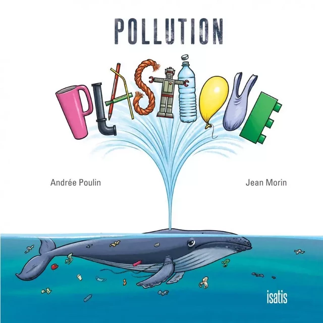 Pollution plastique - Andrée Poulin - Éditions de l'Isatis