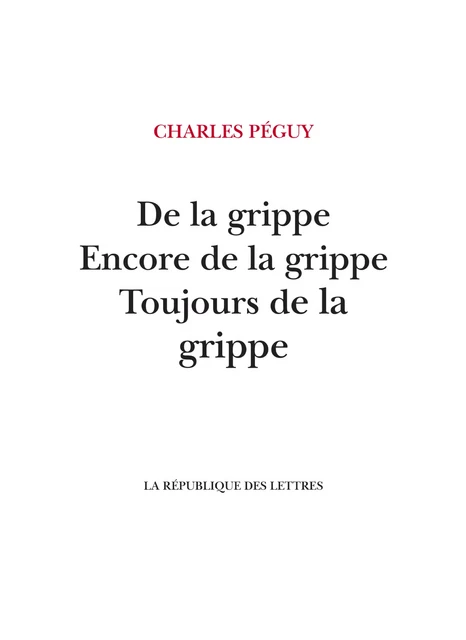 De la grippe, Encore de la grippe, Toujours de la grippe - Charles Péguy - République des Lettres