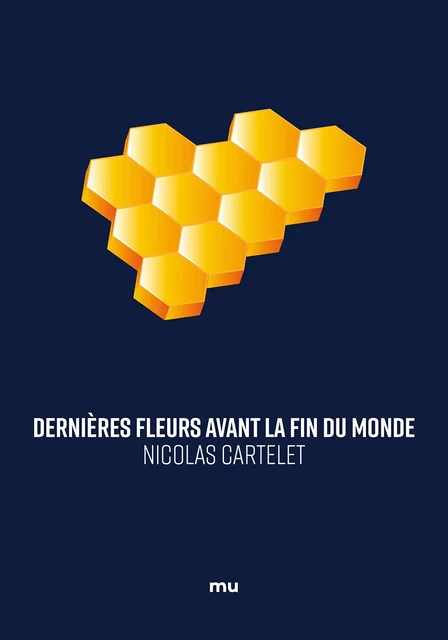 Dernières fleurs avant la fin du monde - Nicolas Cartelet - Mu