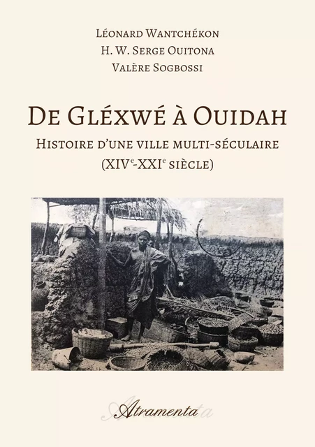 De Gléxwé à Ouidah - Serge Ouitona, Léonard Wantchékon, Valère Sogbossi - Atramenta