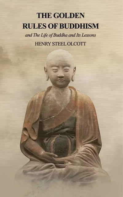 The Golden Rules of Buddhism - Henry Steel Olcott - Alicia Éditions