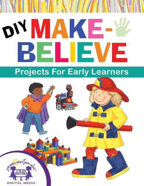 DIY Make-Believe Projects for Early Learners - Judy Nayer - Twin Sisters Digital Media