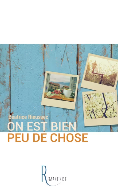 On est bien peu de chose - Béatrice Rieussec - éditions de la Rémanence