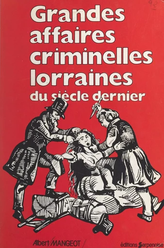 Grandes affaires criminelles lorraines du siècle dernier - Albert Mangeot - FeniXX réédition numérique