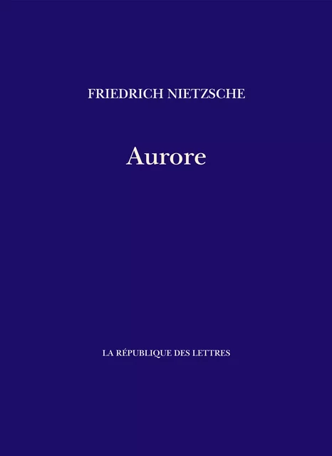 Aurore - Friedrich Nietzsche - République des Lettres