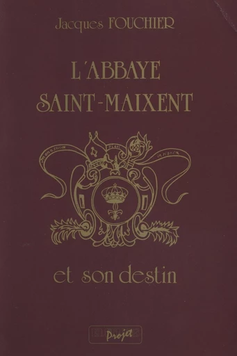 L'abbaye Saint-Maixent et son destin - Jacques Fouchier - FeniXX réédition numérique