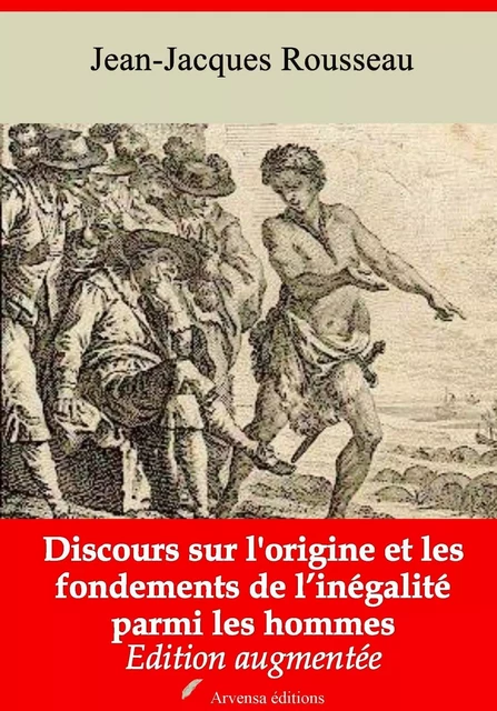 Discours sur l'origine et les fondements de l’inégalité parmi les hommes – suivi d'annexes - Jean-Jacques Rousseau - Arvensa Editions