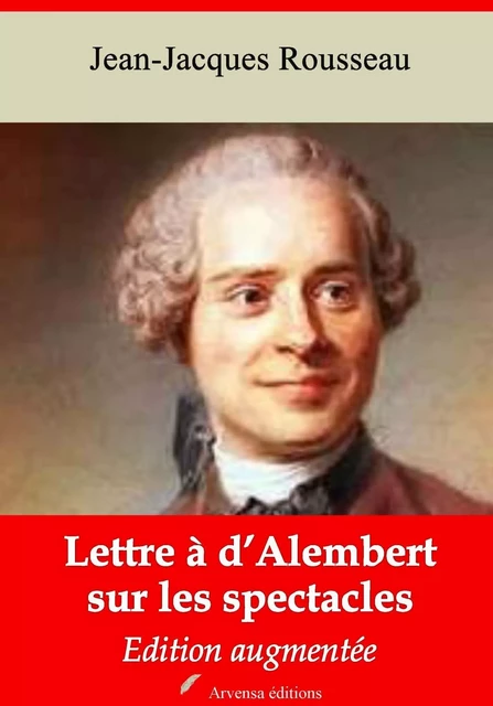 Lettre à d’Alembert sur les spectacles – suivi d'annexes - Jean-Jacques Rousseau - Arvensa Editions