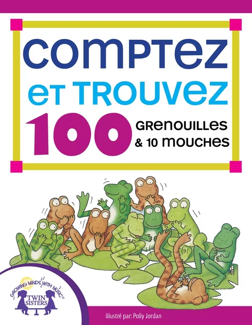 Comptez et Trouvez 100 Grenouilles et 10 Mouches - Susan McClanahan - Twin Sisters Digital Media