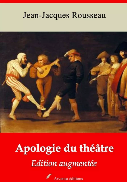 Apologie du théâtre – suivi d'annexes - Jean-Jacques Rousseau - Arvensa Editions