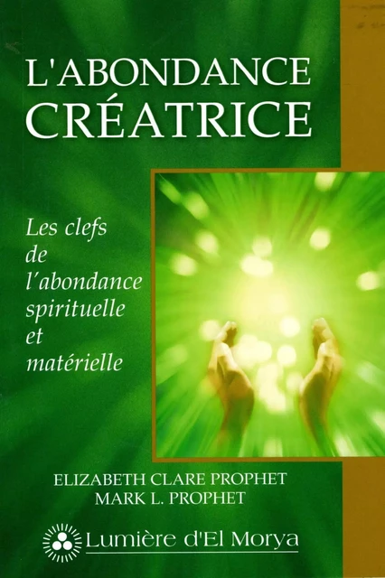 L'Abondance créatrice - Elizabeth Clare Prophet, Mark L. Prophet - Lumière d'El Morya