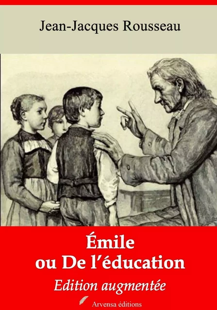 Emile ou De l’éducation – suivi d'annexes - Jean-Jacques Rousseau - Arvensa Editions