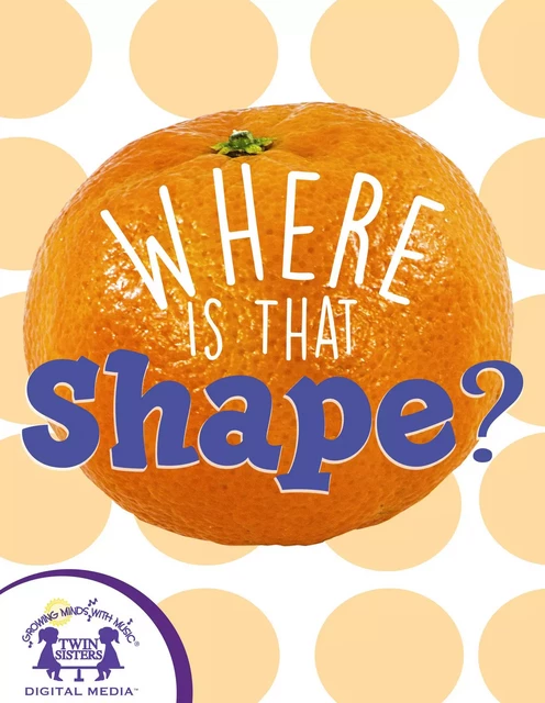 Where Is That Shape? - Kim Mitzo Thompson, Karen Mitzo Hilderbrand - Twin Sisters Digital Media