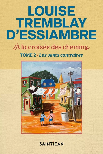 À la croisée des chemins, tome 2 - Louise Tremblay d'Essiambre - Guy Saint-Jean Editeur