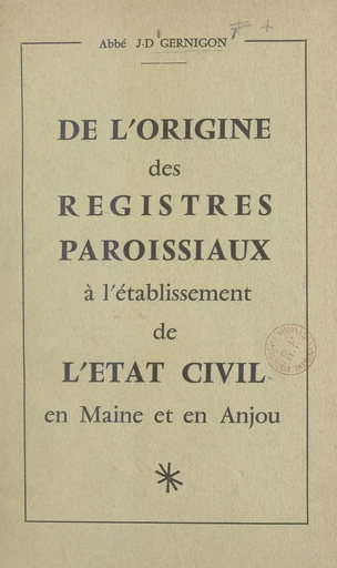 De l'origine des registres paroissiaux à l'établissement de l'état civil en Maine et en Anjou - J.-D. Gernigon - FeniXX réédition numérique