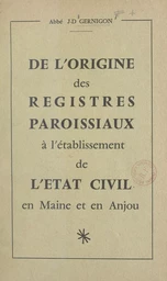 De l'origine des registres paroissiaux à l'établissement de l'état civil en Maine et en Anjou