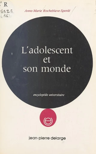 L'adolescent et son monde - Anne-Marie Rocheblave-Spenlé - FeniXX réédition numérique