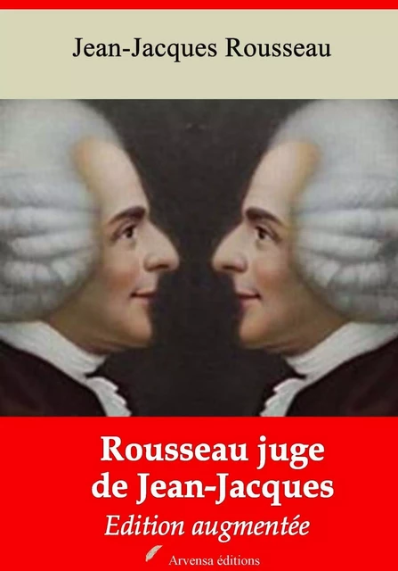 Rousseau juge de Jean-Jacques – suivi d'annexes - Jean-Jacques Rousseau - Arvensa Editions