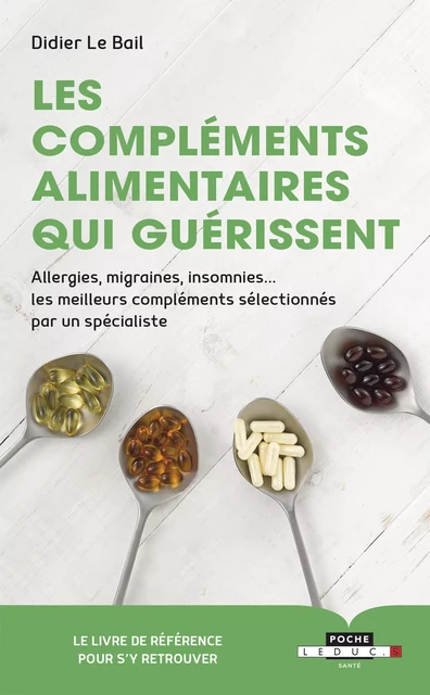 Les compléments alimentaires qui guérissent - Didier Le Bail - Éditions Leduc